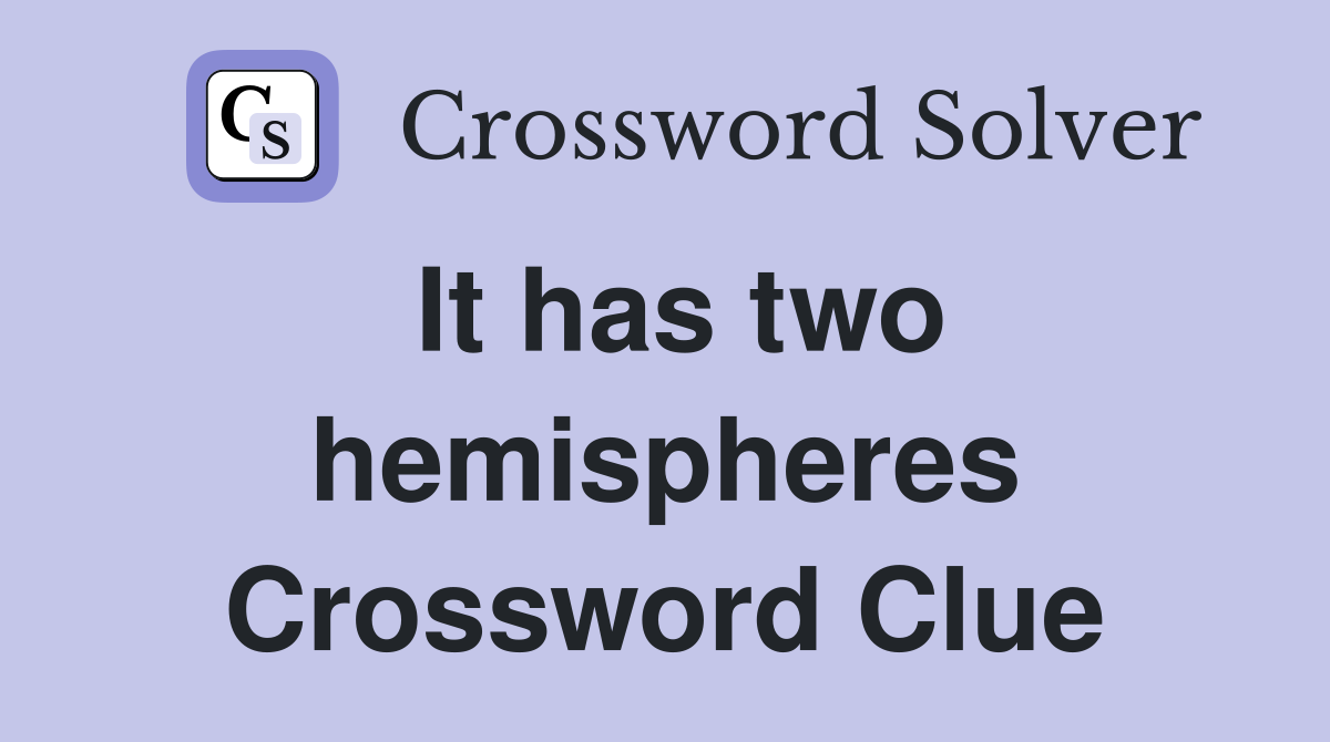 It has two hemispheres Crossword Clue