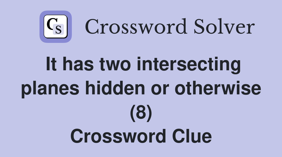 It has two intersecting planes hidden or otherwise (8) Crossword Clue