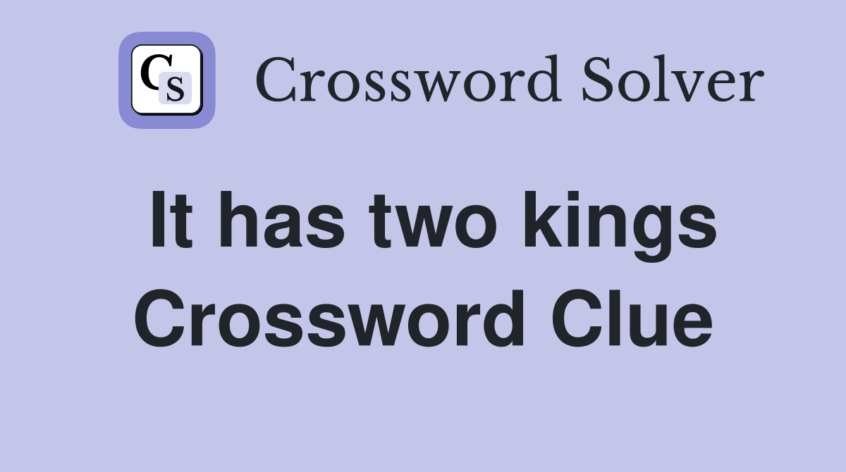 It has two kings Crossword Clue