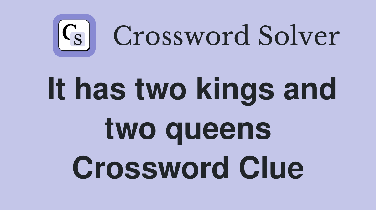 It has two kings and two queens Crossword Clue