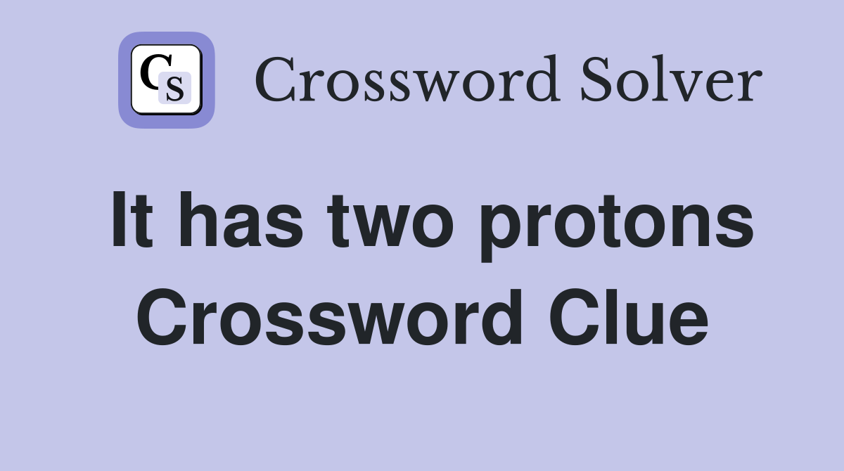 It has two protons Crossword Clue