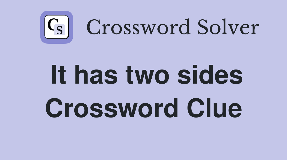 It has two sides Crossword Clue