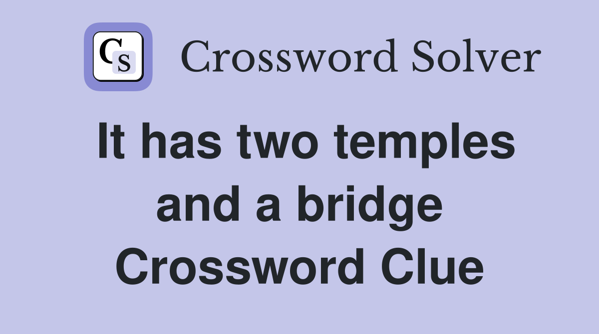 It has two temples and a bridge Crossword Clue