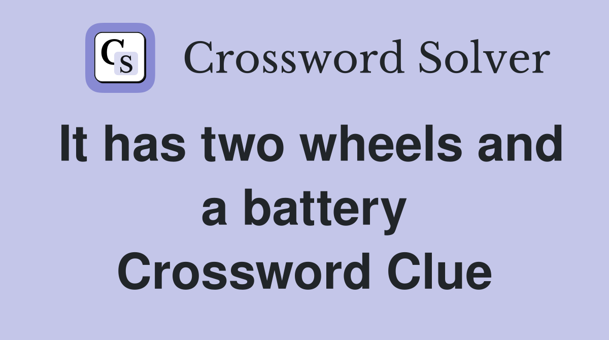 It has two wheels and a battery Crossword Clue