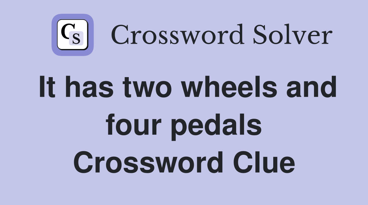 It has two wheels and four pedals Crossword Clue