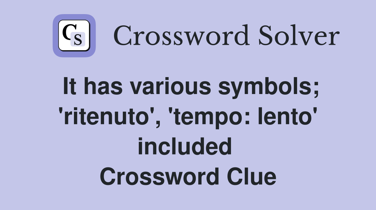 It has various symbols; 'ritenuto', 'tempo: lento' included  Crossword Clue