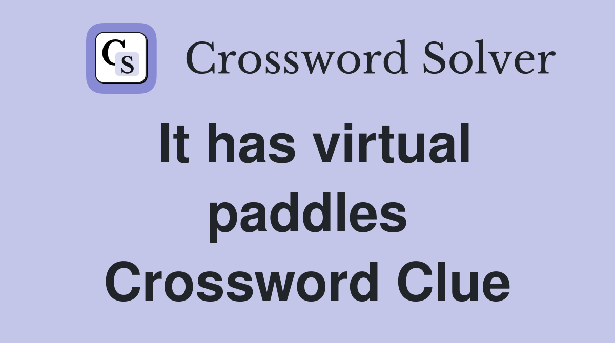 It has virtual paddles Crossword Clue