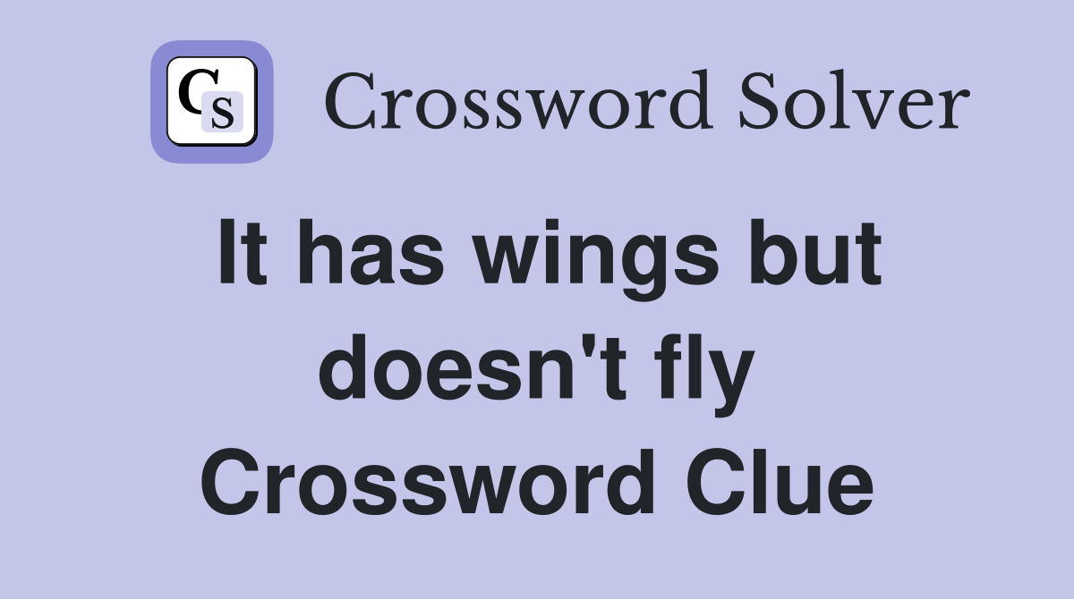 It has wings but doesn't fly Crossword Clue