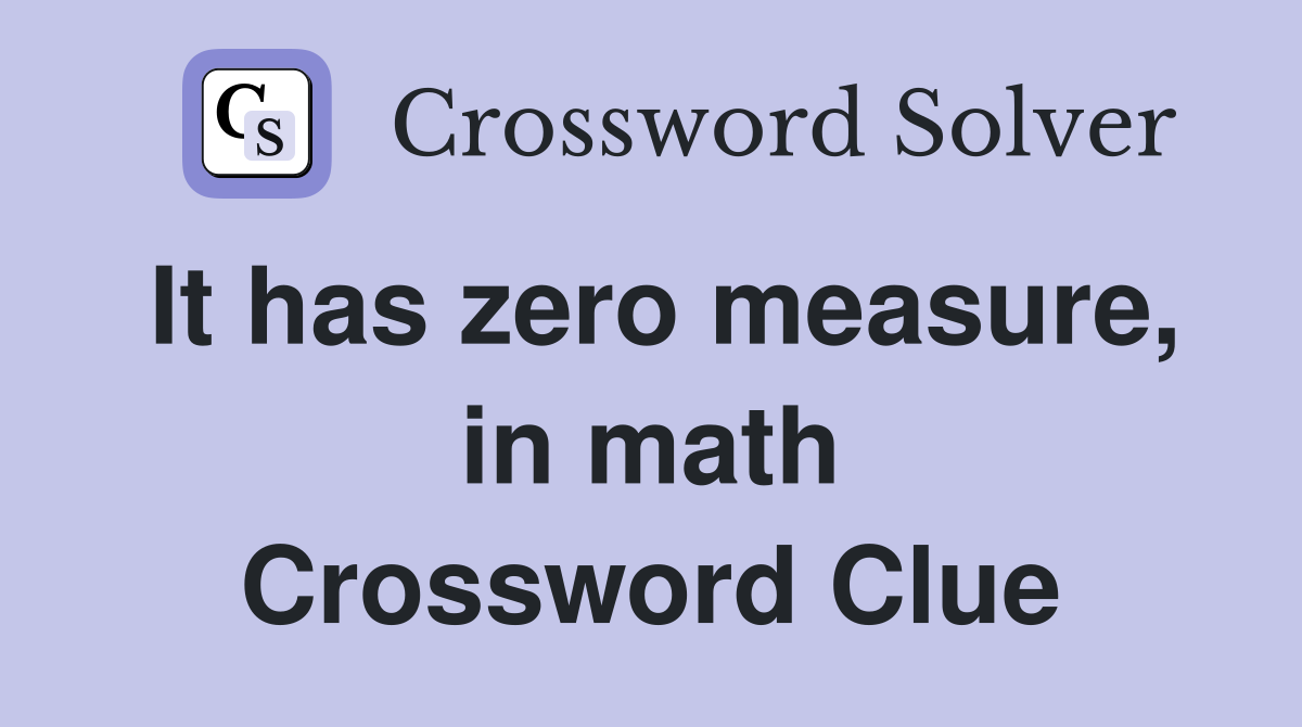 It has zero measure, in math Crossword Clue
