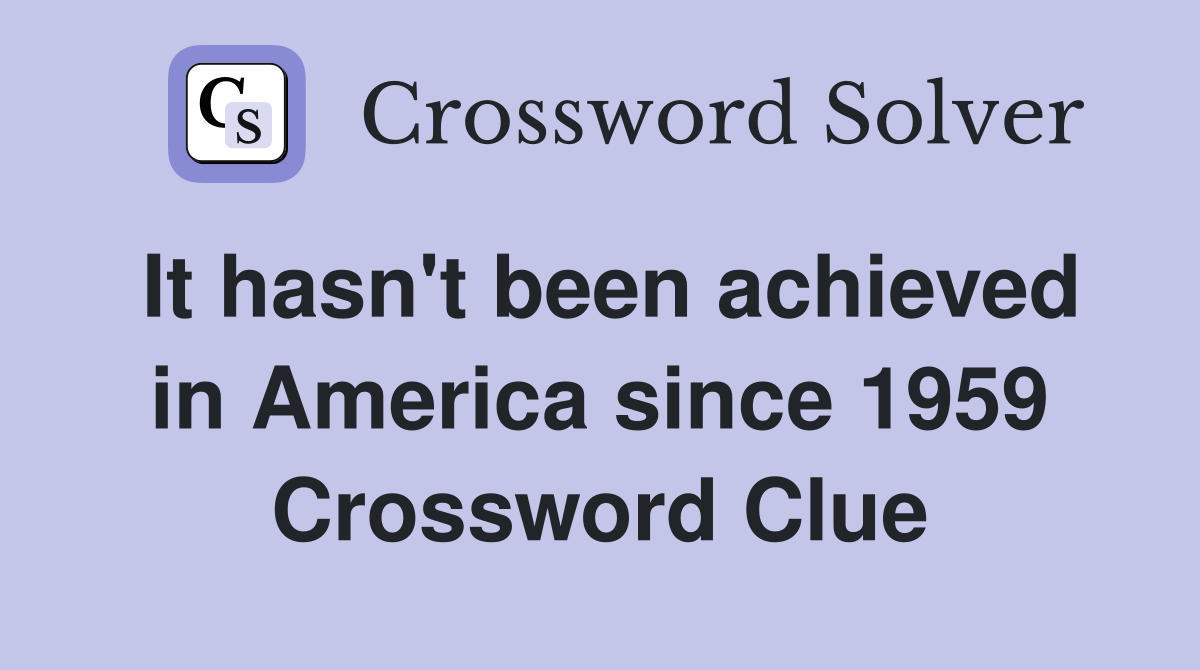 It hasn't been achieved in America since 1959 Crossword Clue