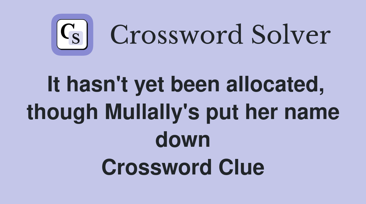 It hasn't yet been allocated, though Mullally's put her name down Crossword Clue