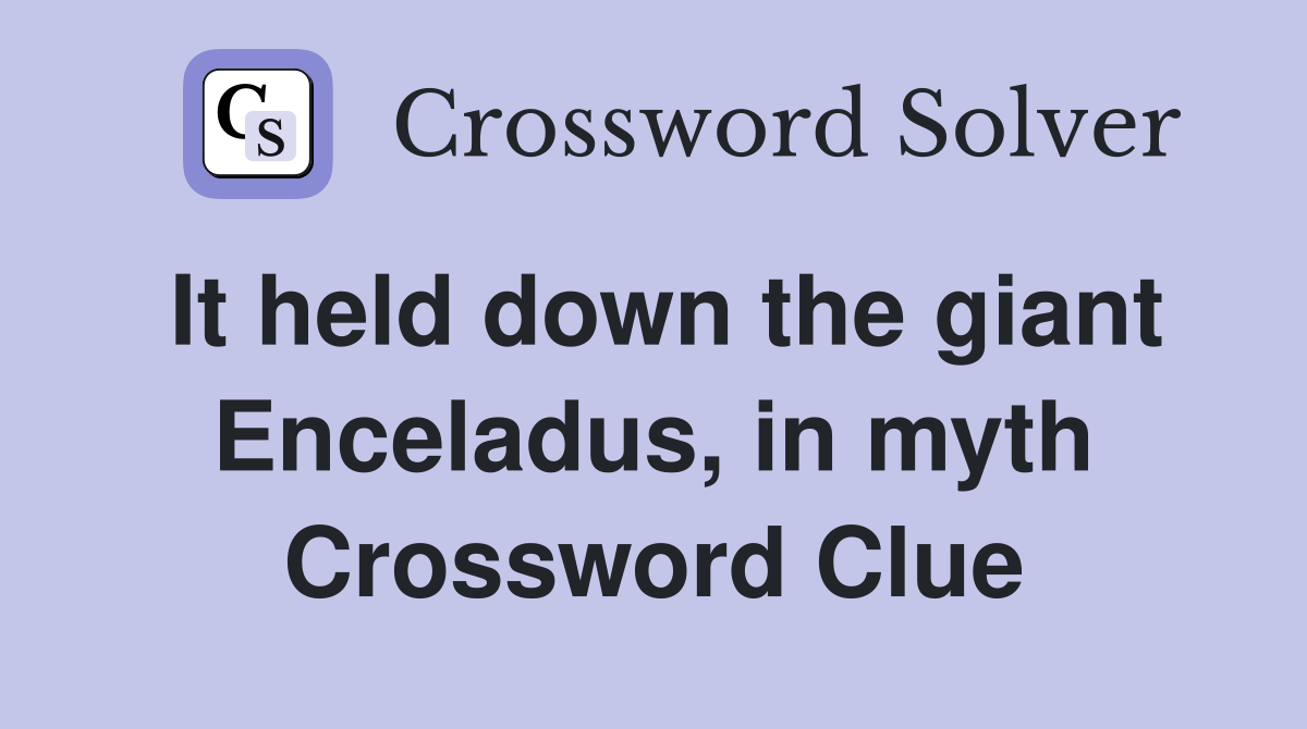 It held down the giant Enceladus, in myth Crossword Clue