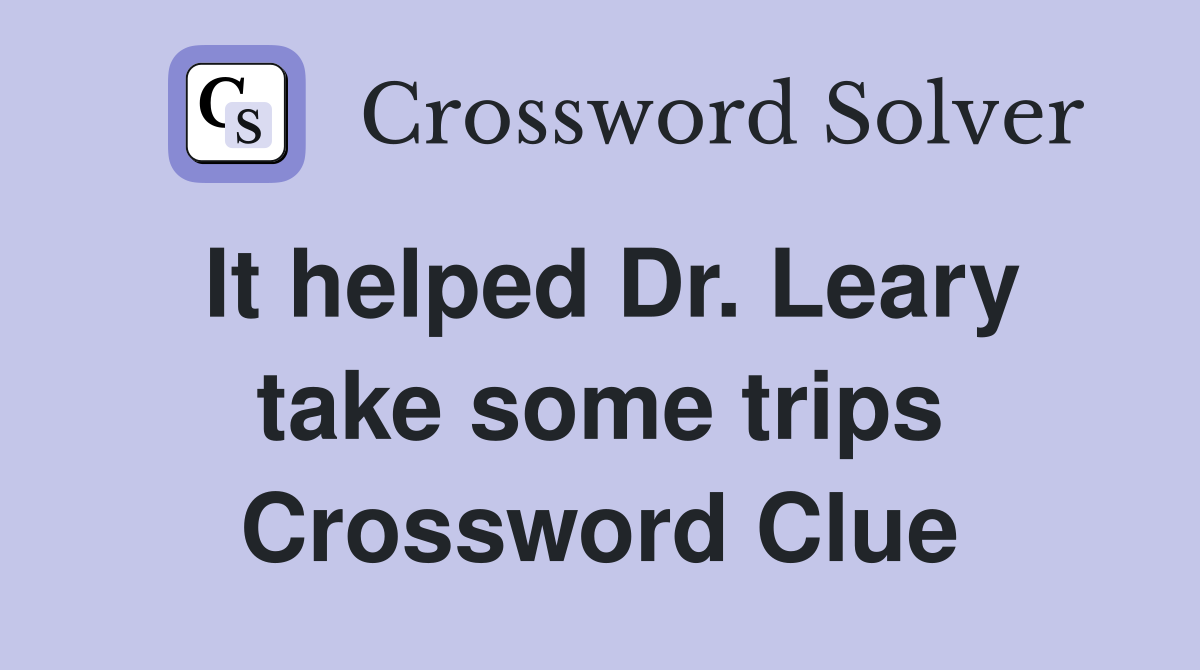 It helped Dr. Leary take some trips Crossword Clue