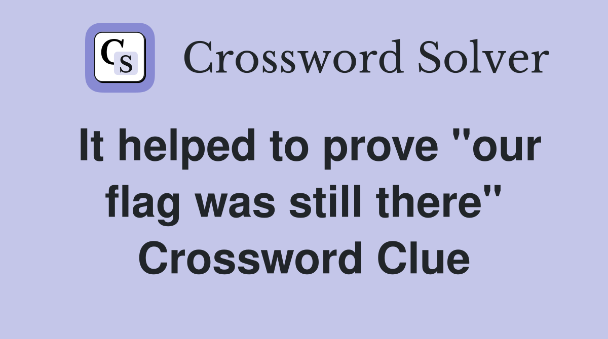 It helped to prove "our flag was still there" Crossword Clue