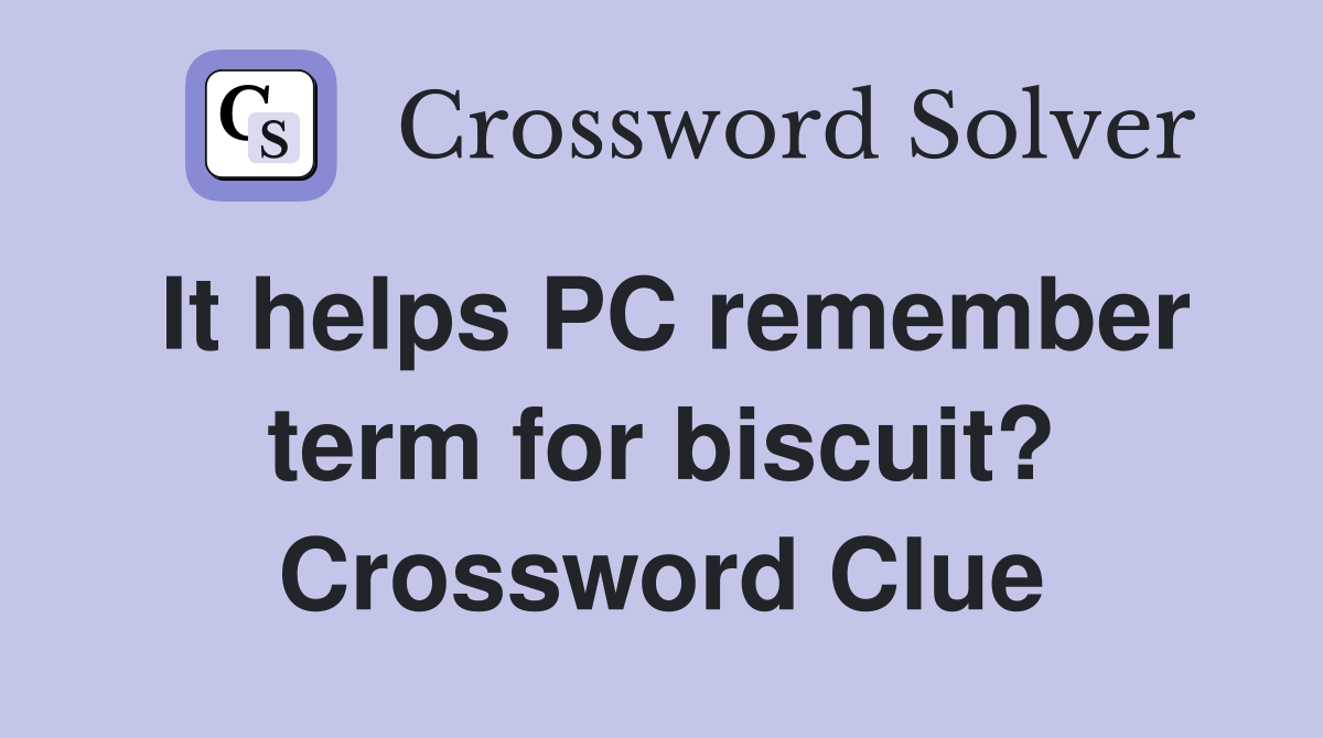 It helps PC remember term for biscuit? Crossword Clue