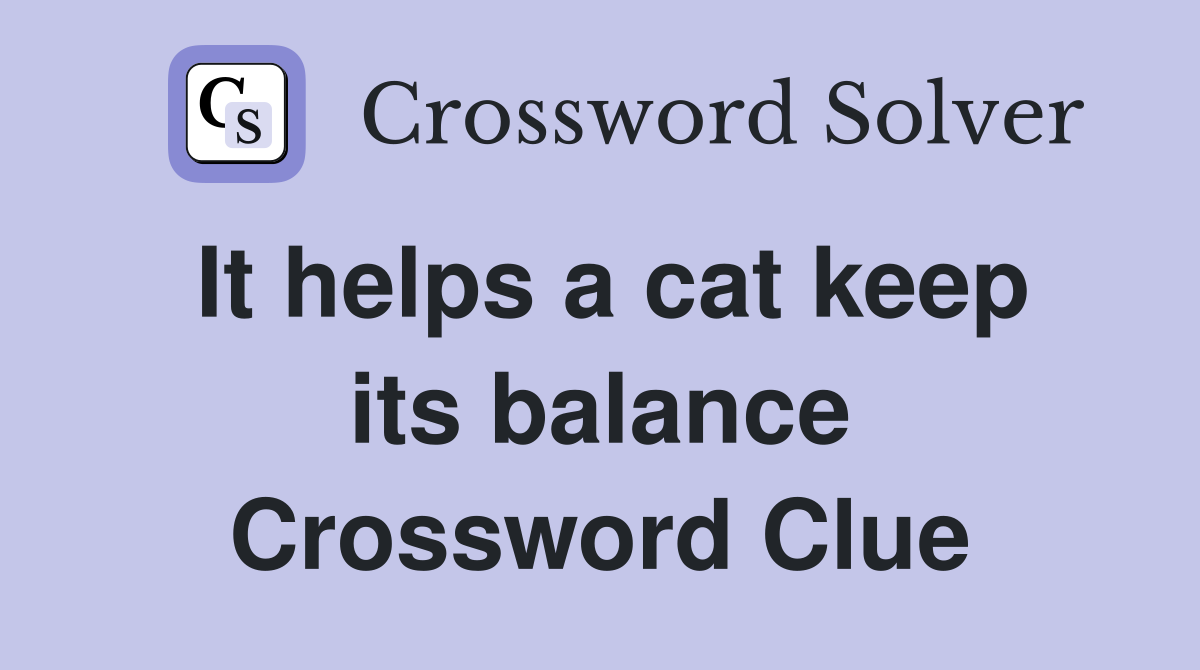 It helps a cat keep its balance Crossword Clue
