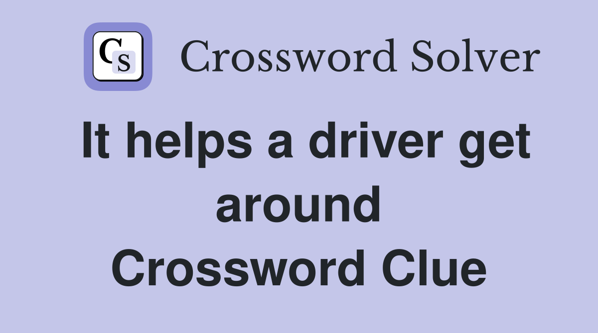 It helps a driver get around Crossword Clue
