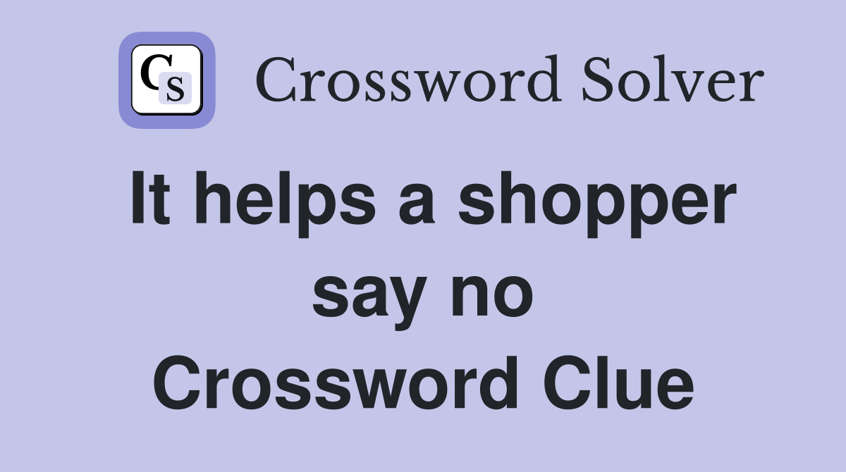 It helps a shopper say no Crossword Clue