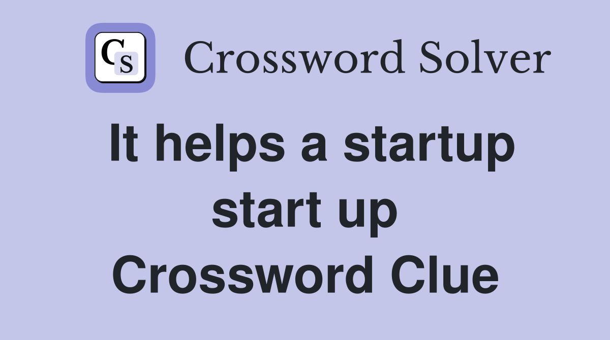 It helps a startup start up Crossword Clue