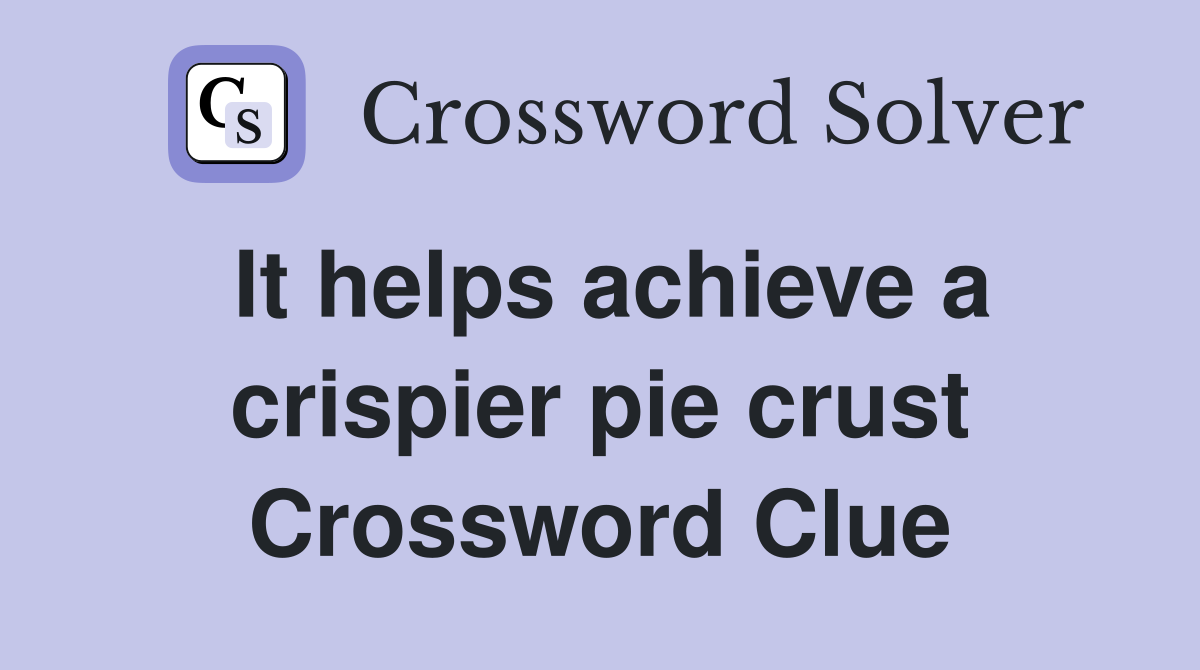 It helps achieve a crispier pie crust Crossword Clue