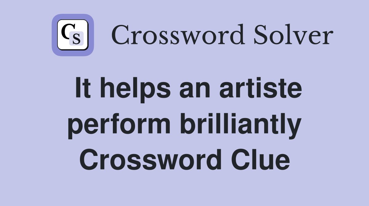 It helps an artiste perform brilliantly Crossword Clue