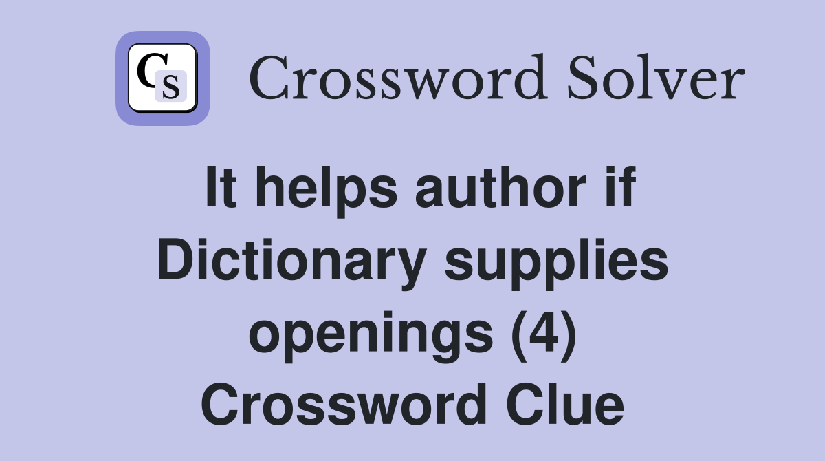 It helps author if Dictionary supplies openings (4) Crossword Clue