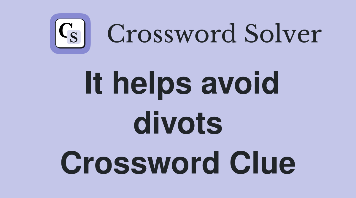 It helps avoid divots Crossword Clue