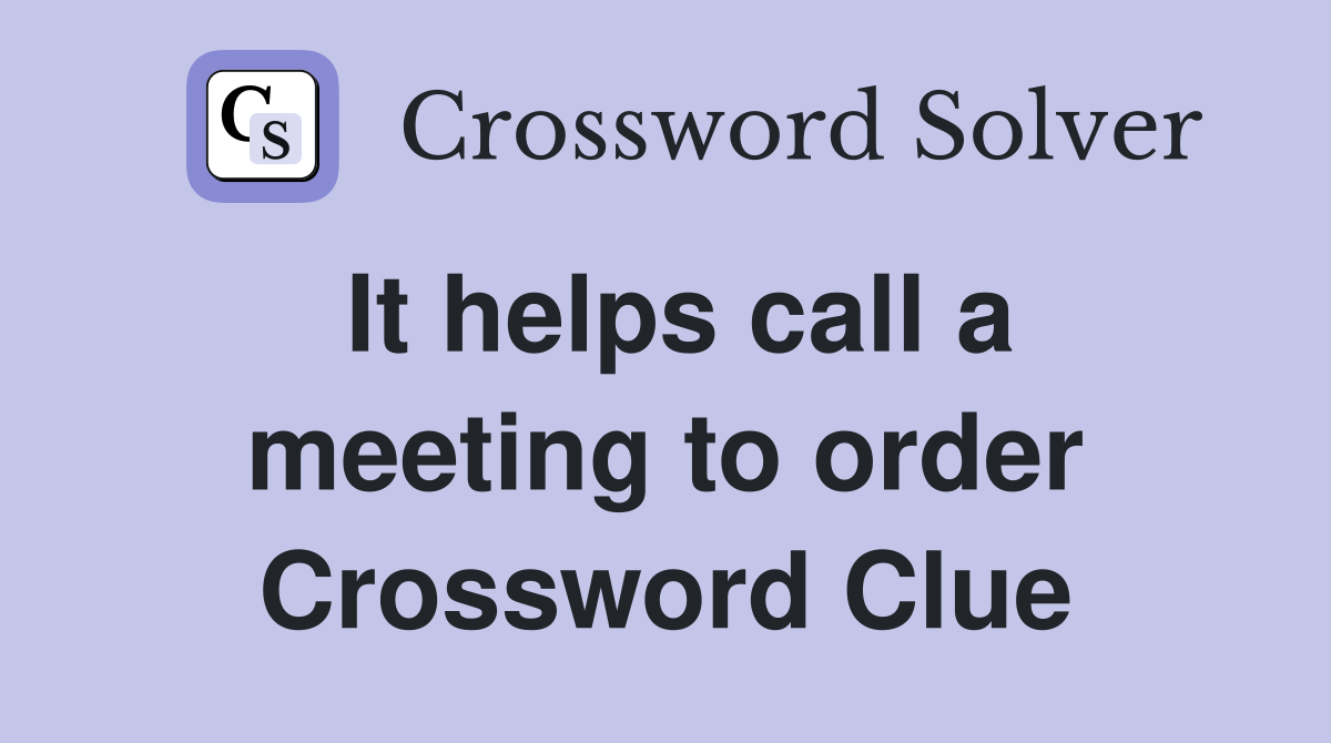 It helps call a meeting to order Crossword Clue