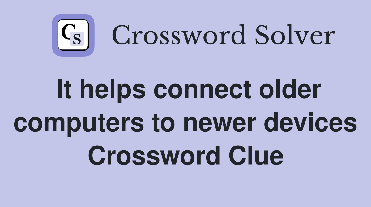 It helps connect older computers to newer devices Crossword Clue