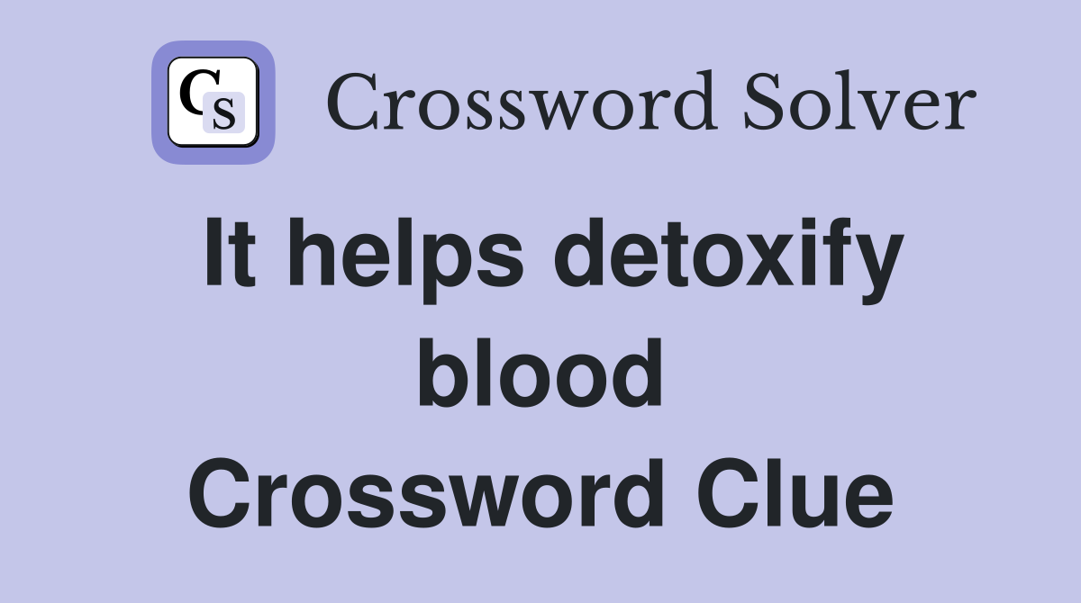It helps detoxify blood Crossword Clue