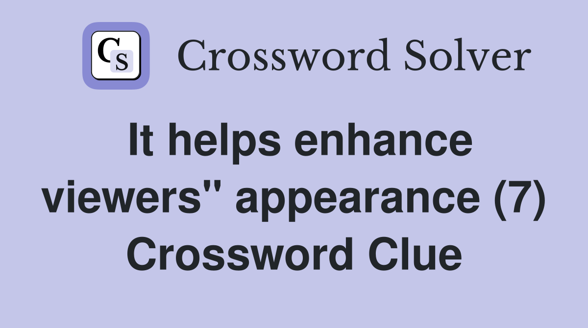 It helps enhance viewers" appearance (7) Crossword Clue