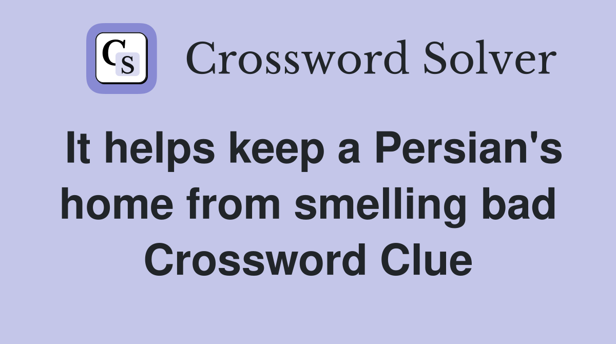 It helps keep a Persian's home from smelling bad Crossword Clue