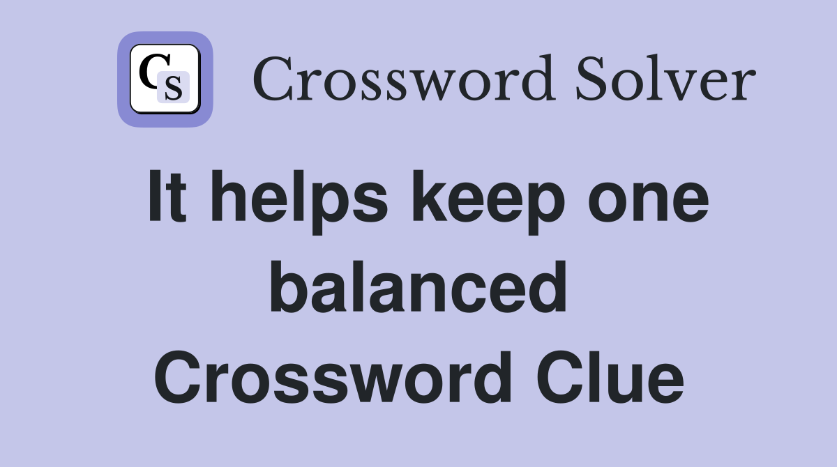 It helps keep one balanced Crossword Clue