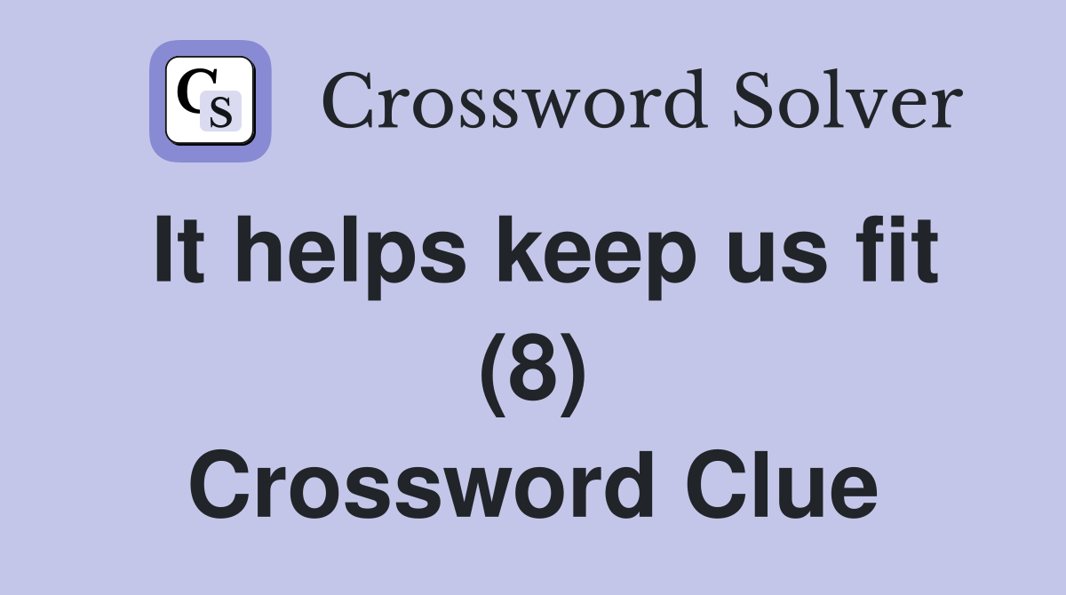It helps keep us fit (8) Crossword Clue
