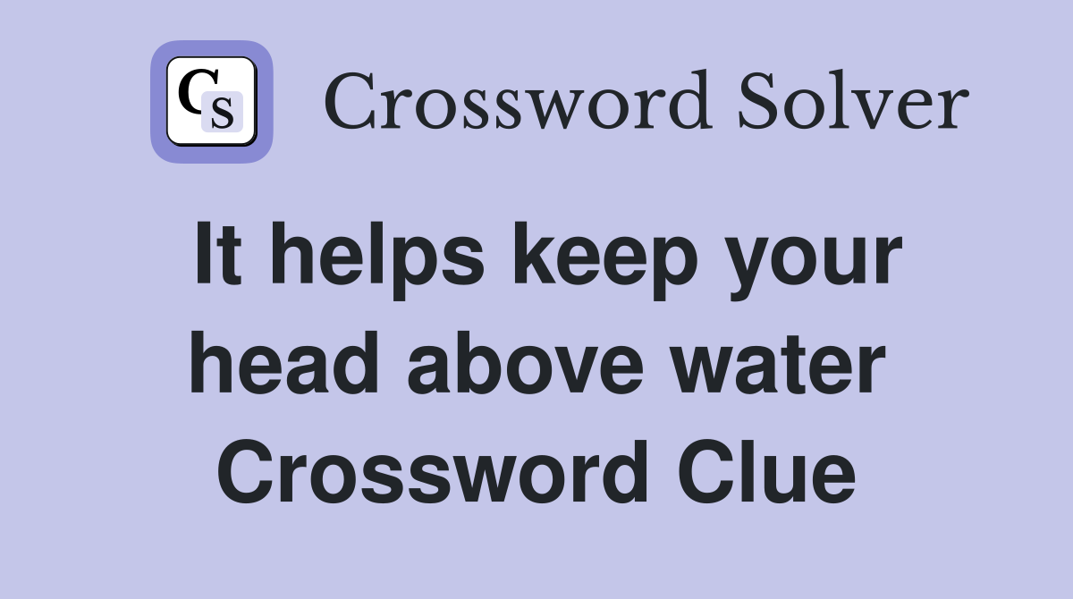 It helps keep your head above water Crossword Clue