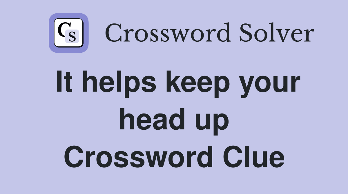 It helps keep your head up Crossword Clue