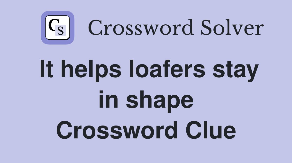 It helps loafers stay in shape Crossword Clue