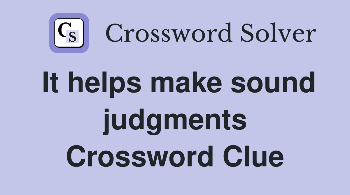 It helps make sound judgments Crossword Clue