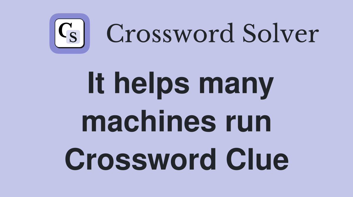 It helps many machines run Crossword Clue