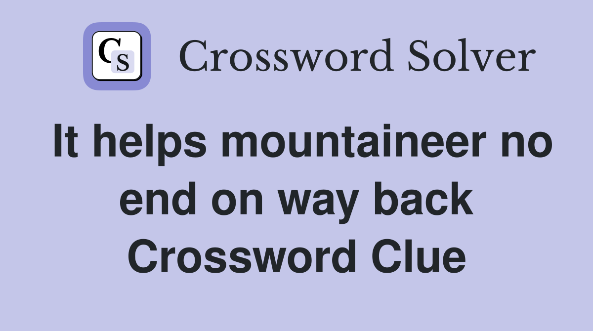 It helps mountaineer no end on way back Crossword Clue