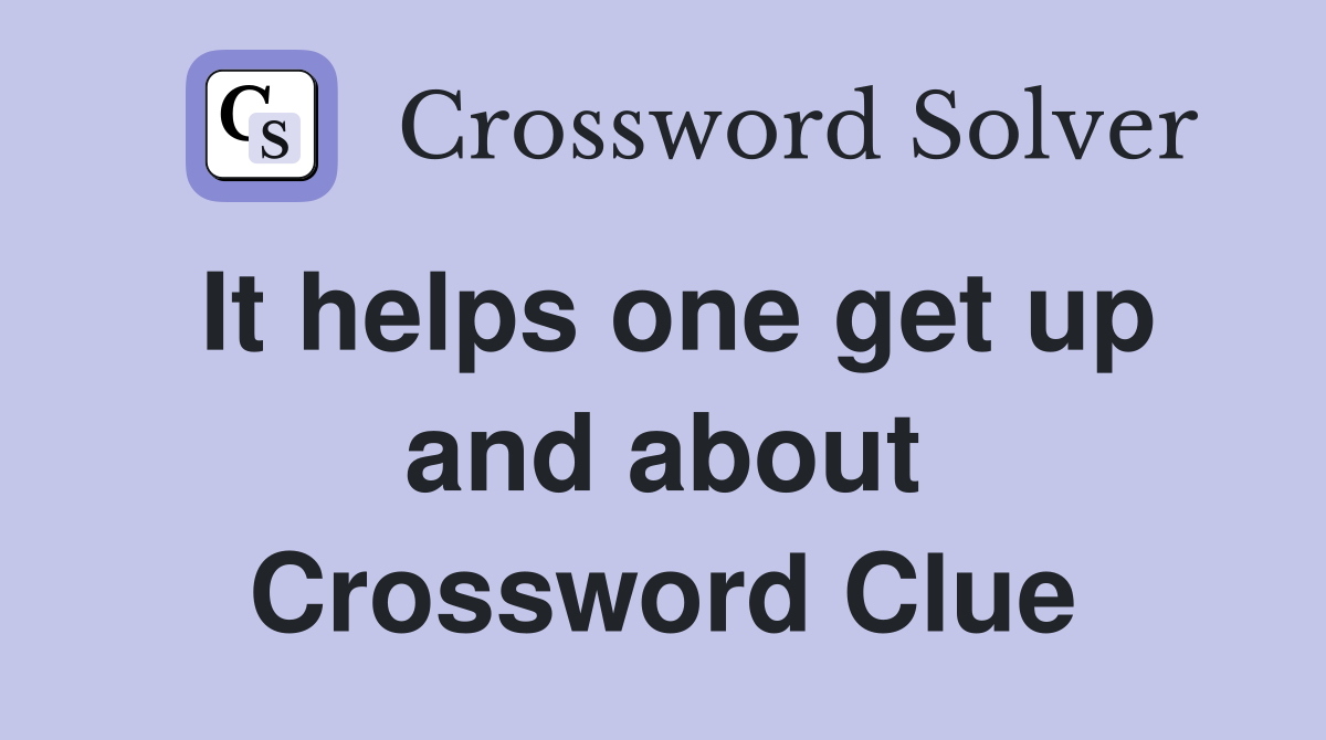It helps one get up and about Crossword Clue
