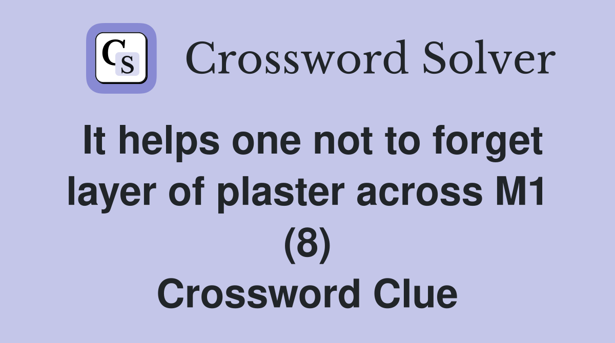 It helps one not to forget layer of plaster across M1 (8) Crossword Clue