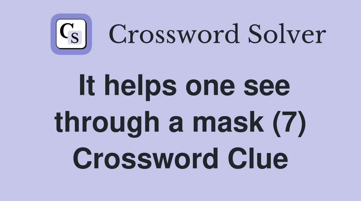 It helps one see through a mask (7) Crossword Clue