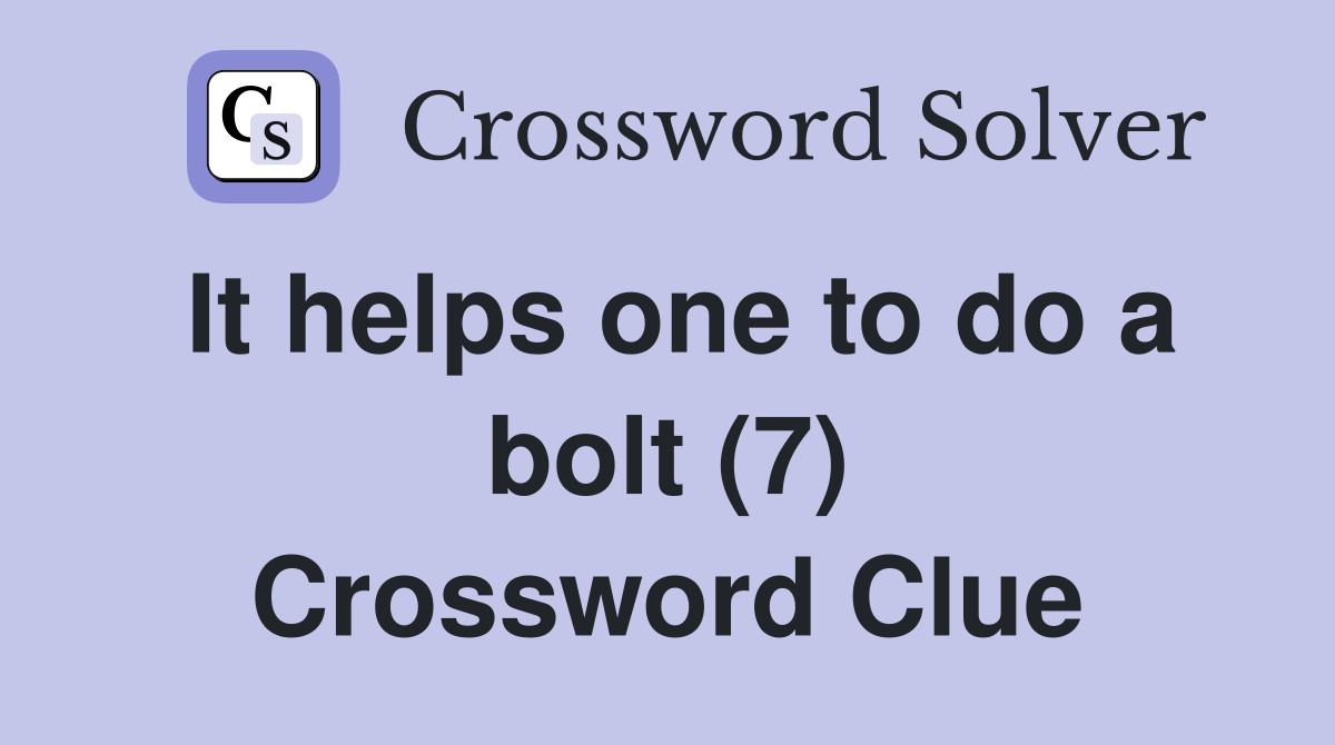 It helps one to do a bolt (7) Crossword Clue