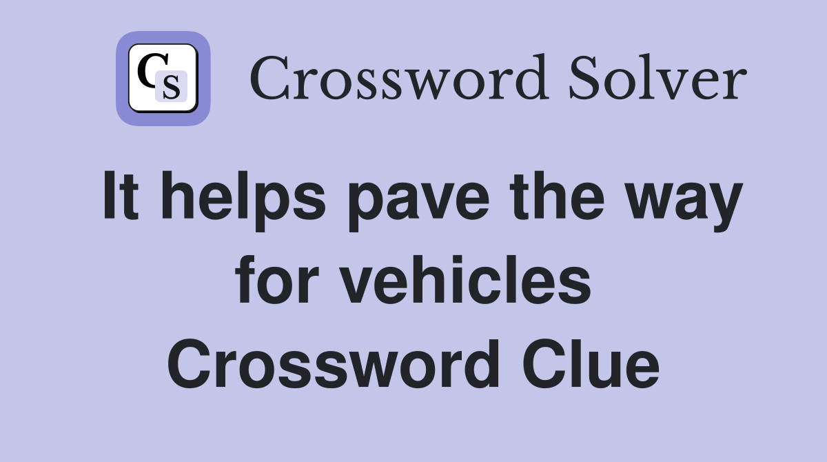 It helps pave the way for vehicles Crossword Clue