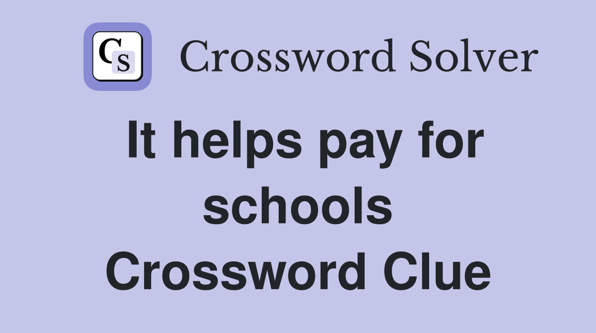 It helps pay for schools Crossword Clue