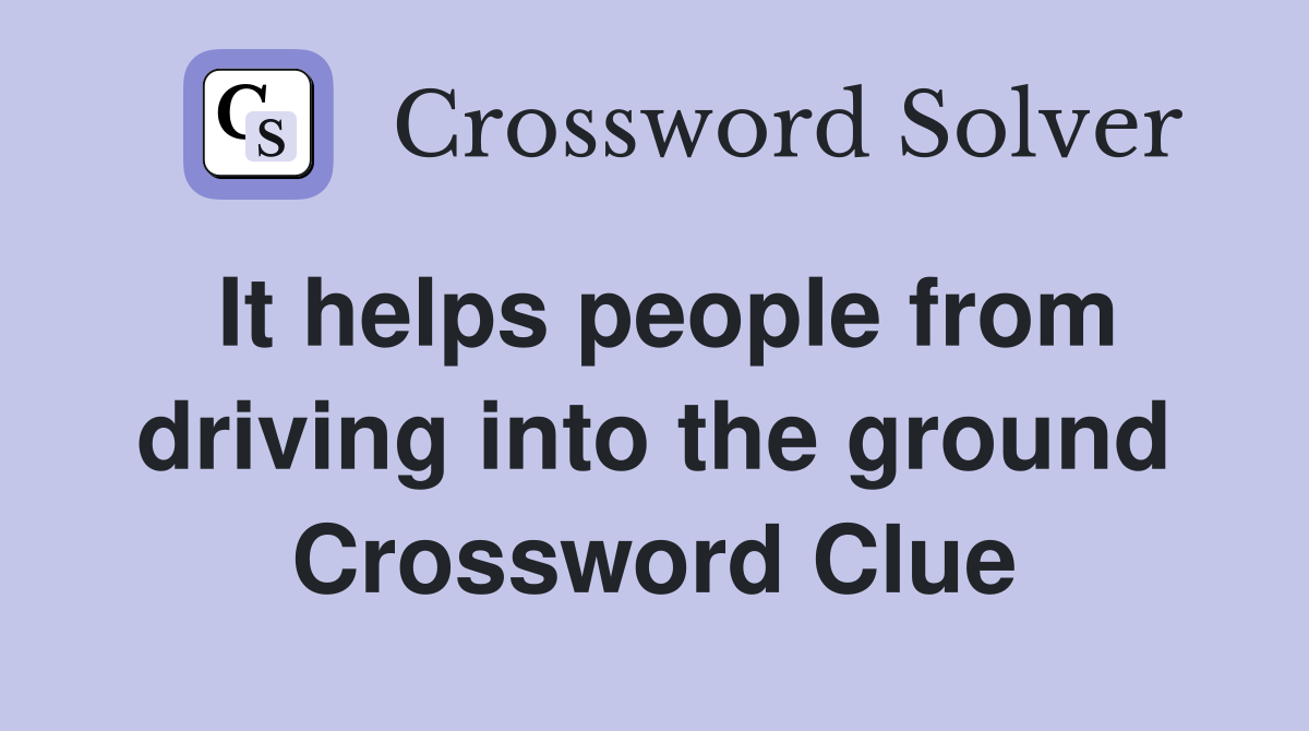 It helps people from driving into the ground Crossword Clue