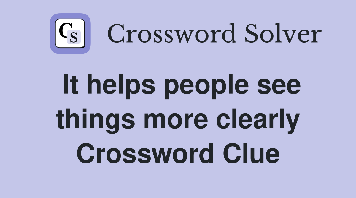 It helps people see things more clearly Crossword Clue