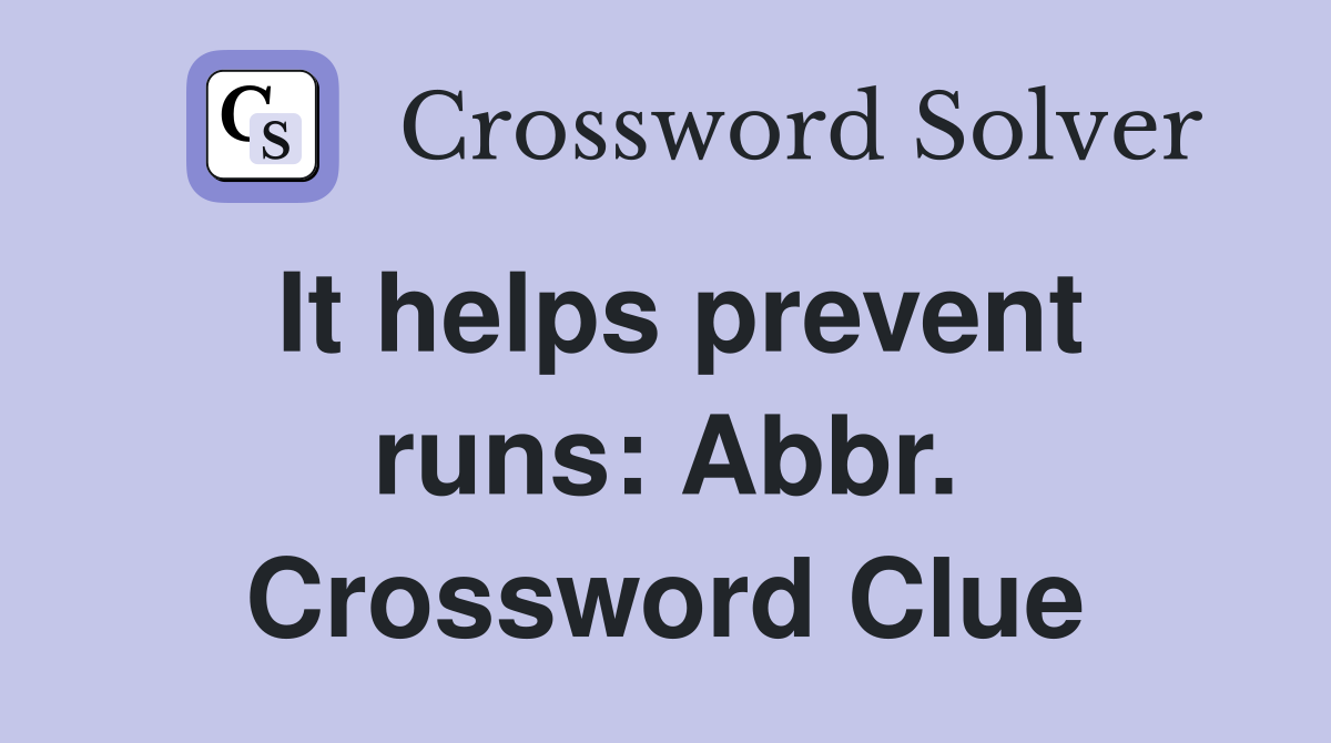 It helps prevent runs: Abbr. Crossword Clue