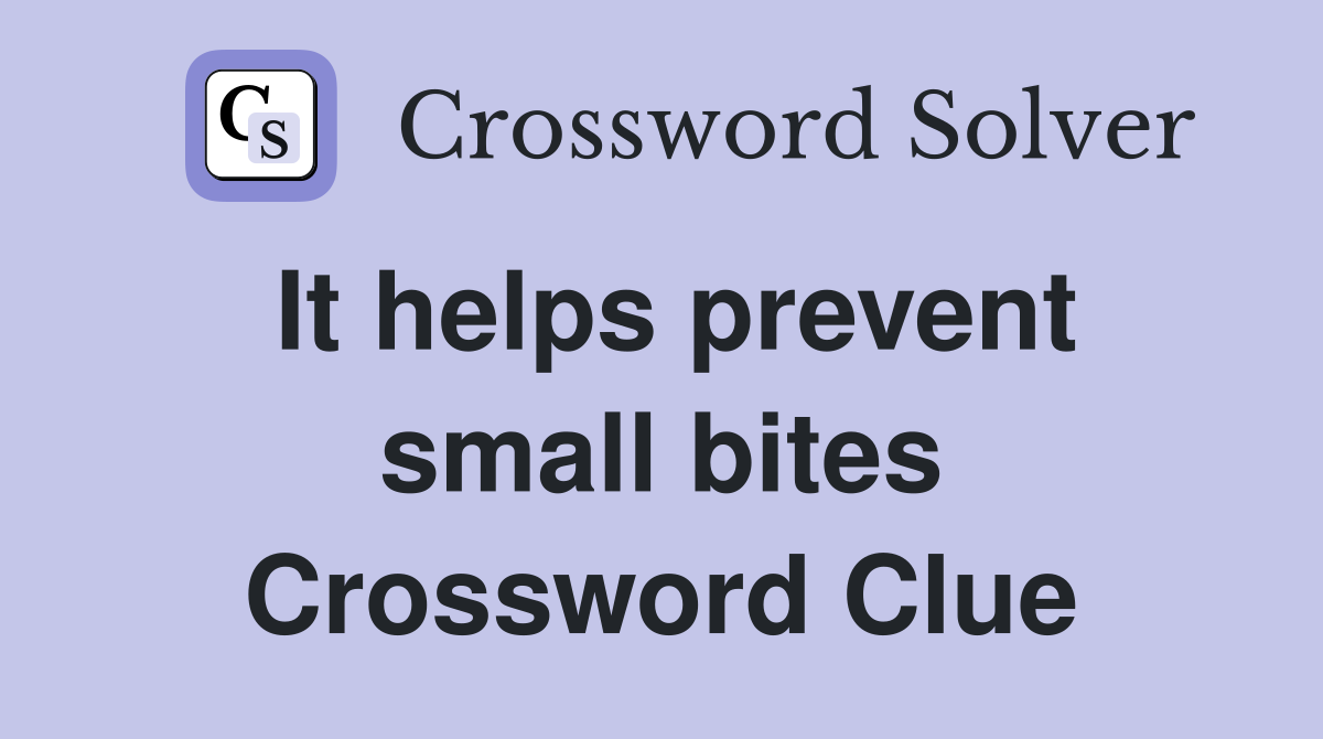 It helps prevent small bites Crossword Clue